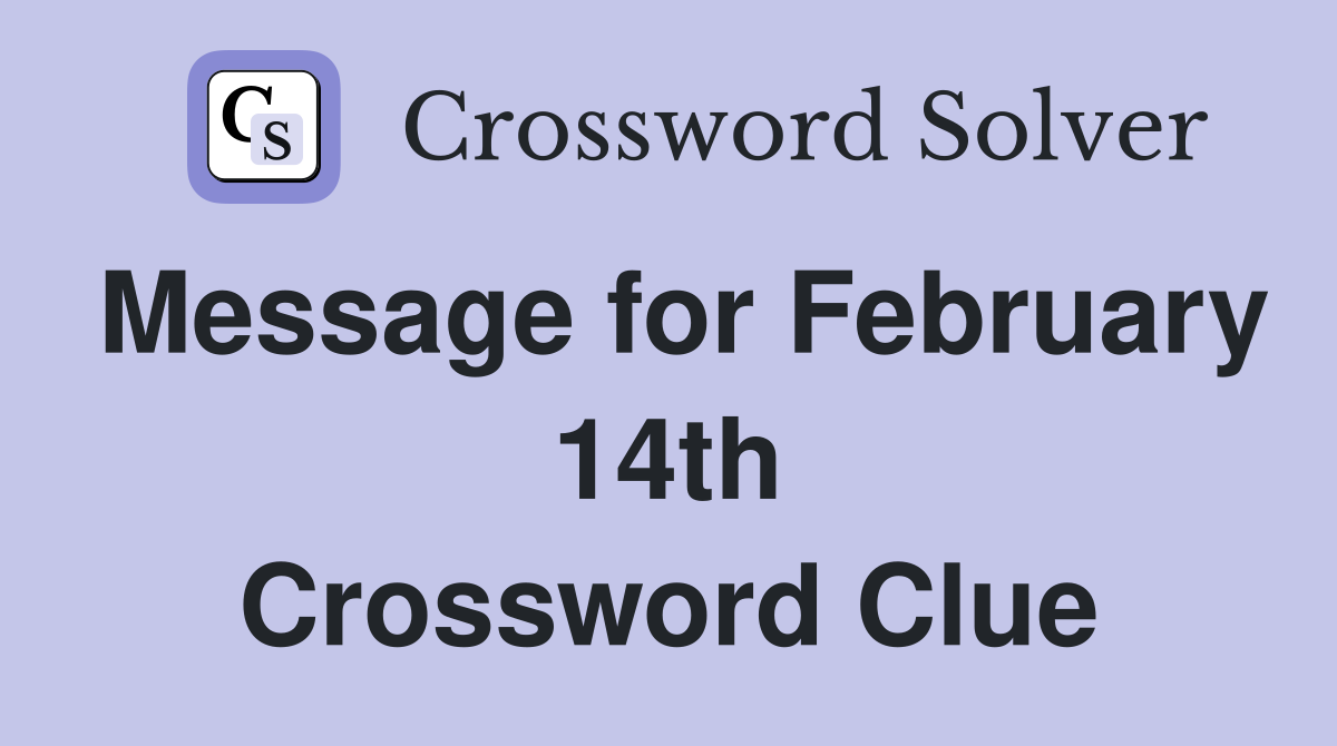 Message for February 14th Crossword Clue