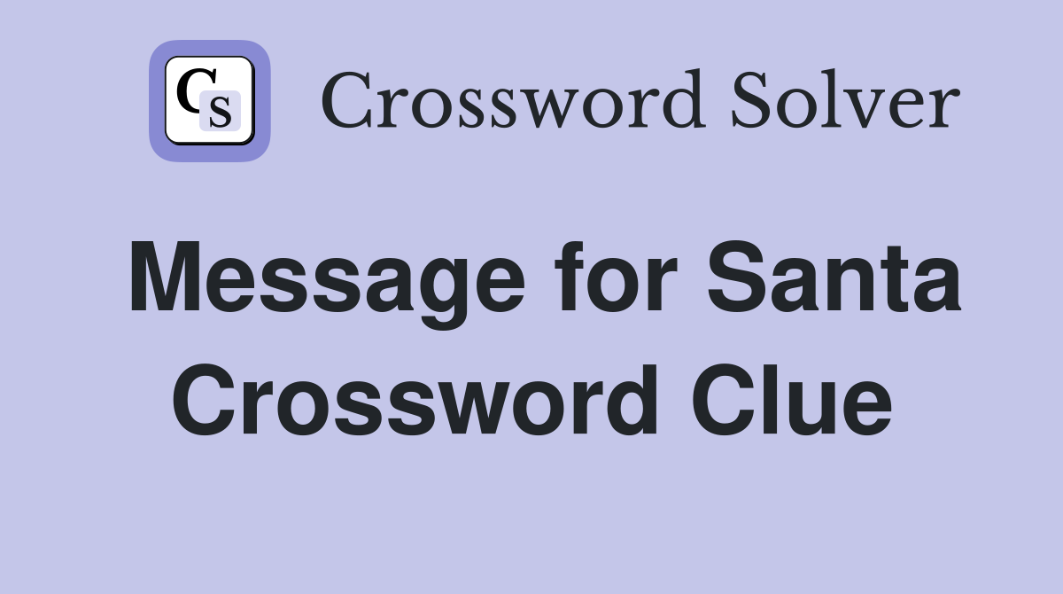 Message for Santa Crossword Clue