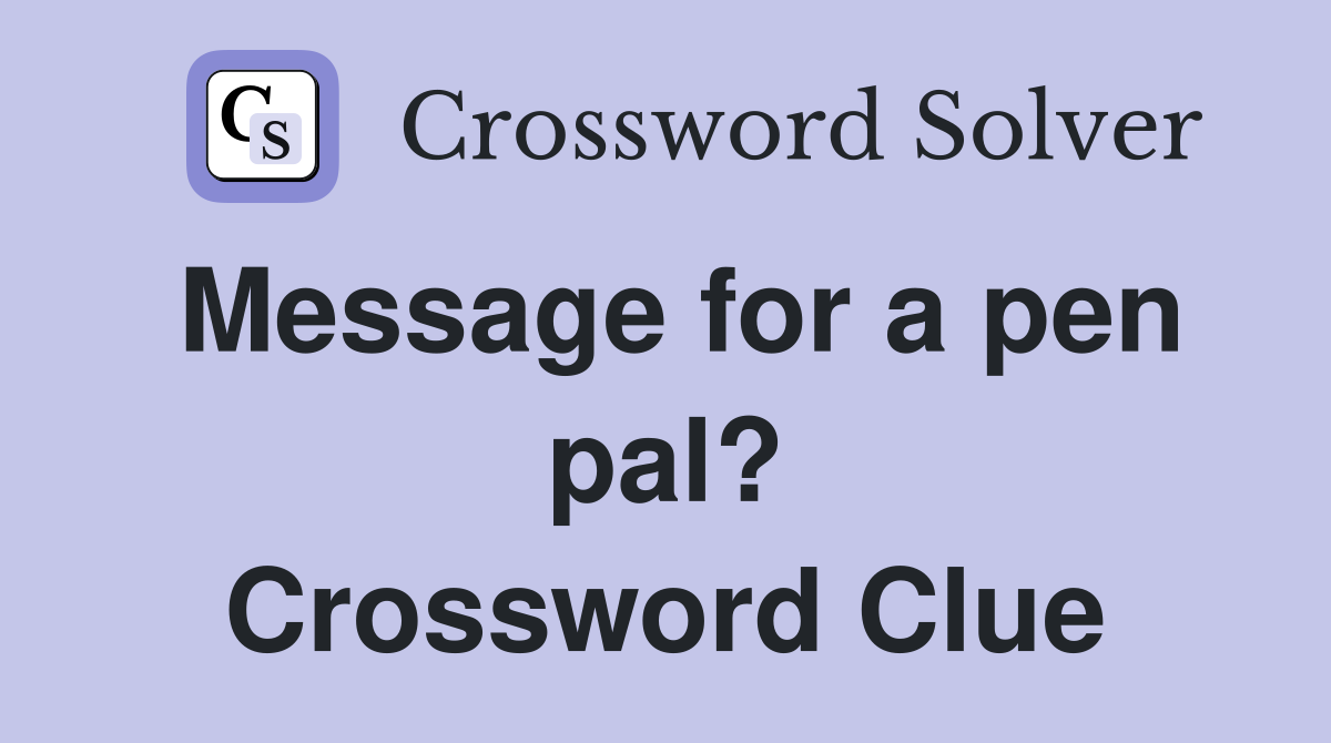 Message for a pen pal? Crossword Clue