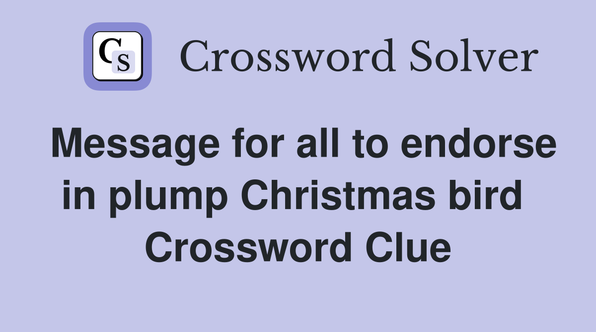 Message for all to endorse in plump Christmas bird  Crossword Clue
