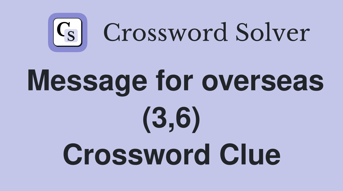 Message for overseas (3,6) Crossword Clue
