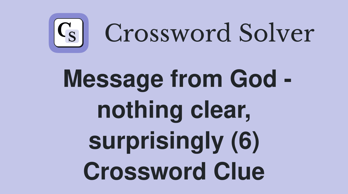 Message from God - nothing clear, surprisingly (6) Crossword Clue