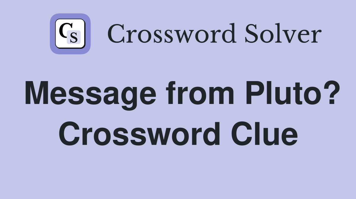 Message from Pluto? Crossword Clue
