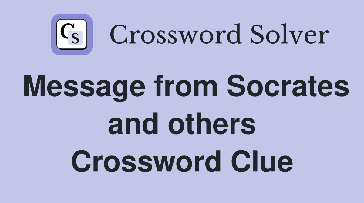 Message from Socrates and others Crossword Clue
