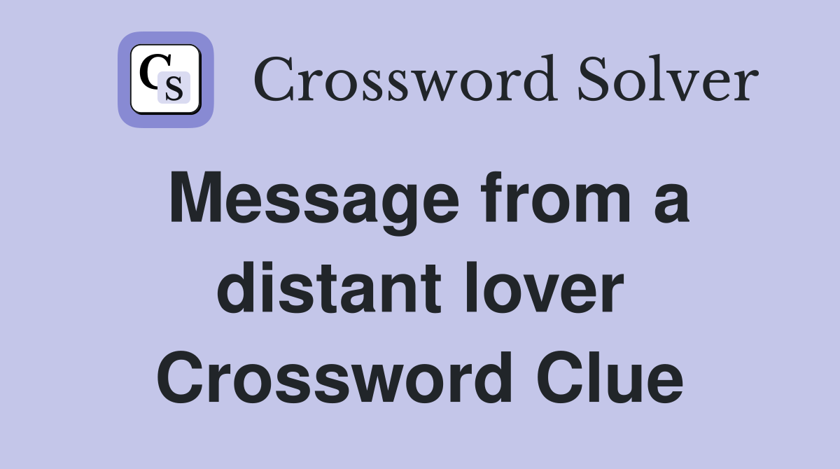 Message from a distant lover Crossword Clue