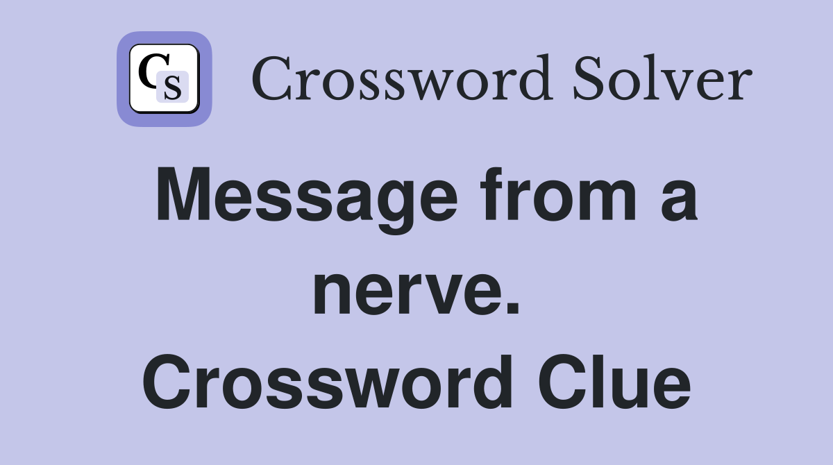 Message from a nerve. Crossword Clue
