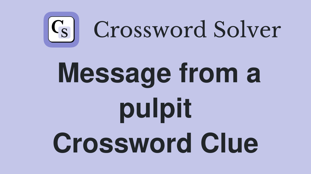 Message from a pulpit Crossword Clue