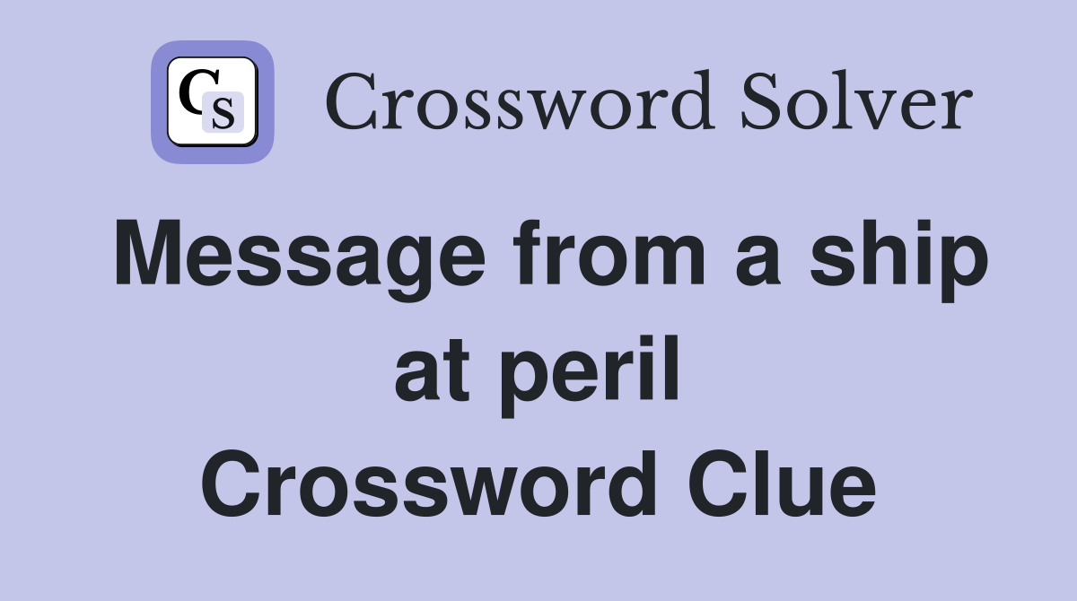 Message from a ship at peril Crossword Clue