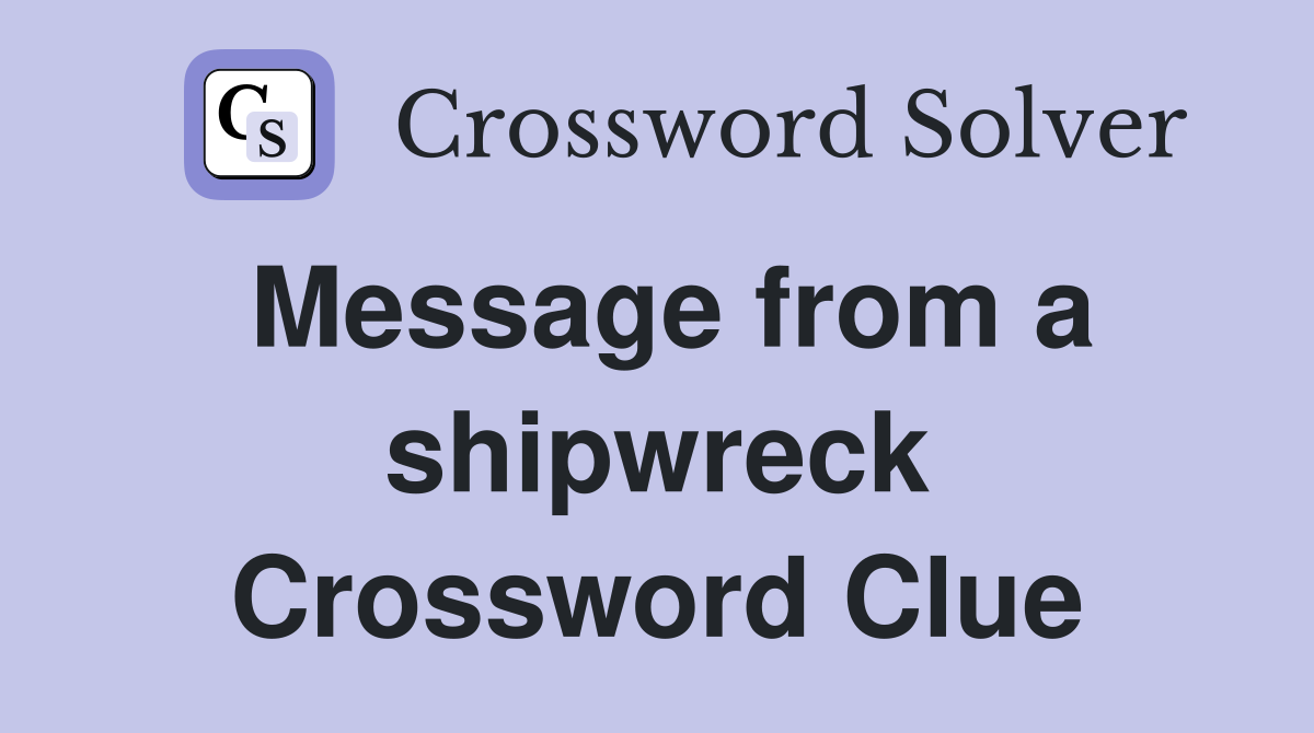 Message from a shipwreck Crossword Clue