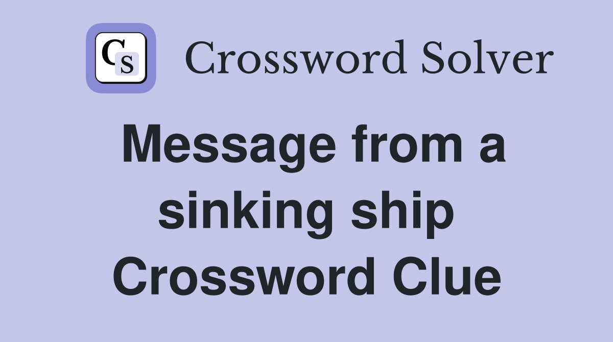 Message from a sinking ship Crossword Clue