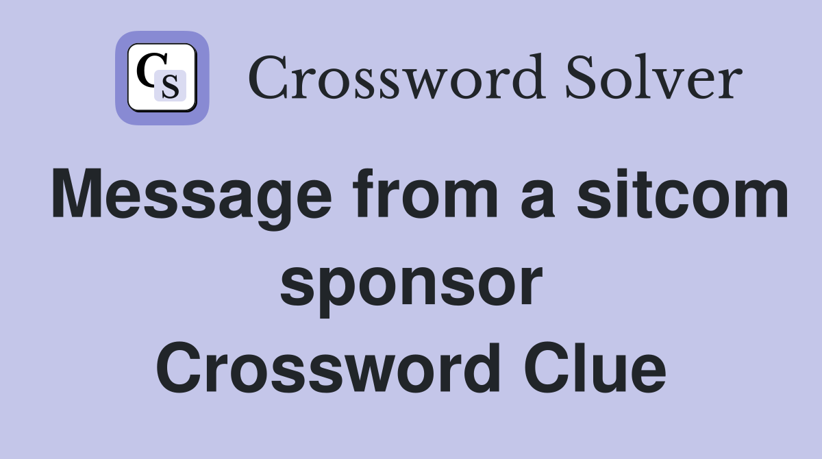 Message from a sitcom sponsor Crossword Clue