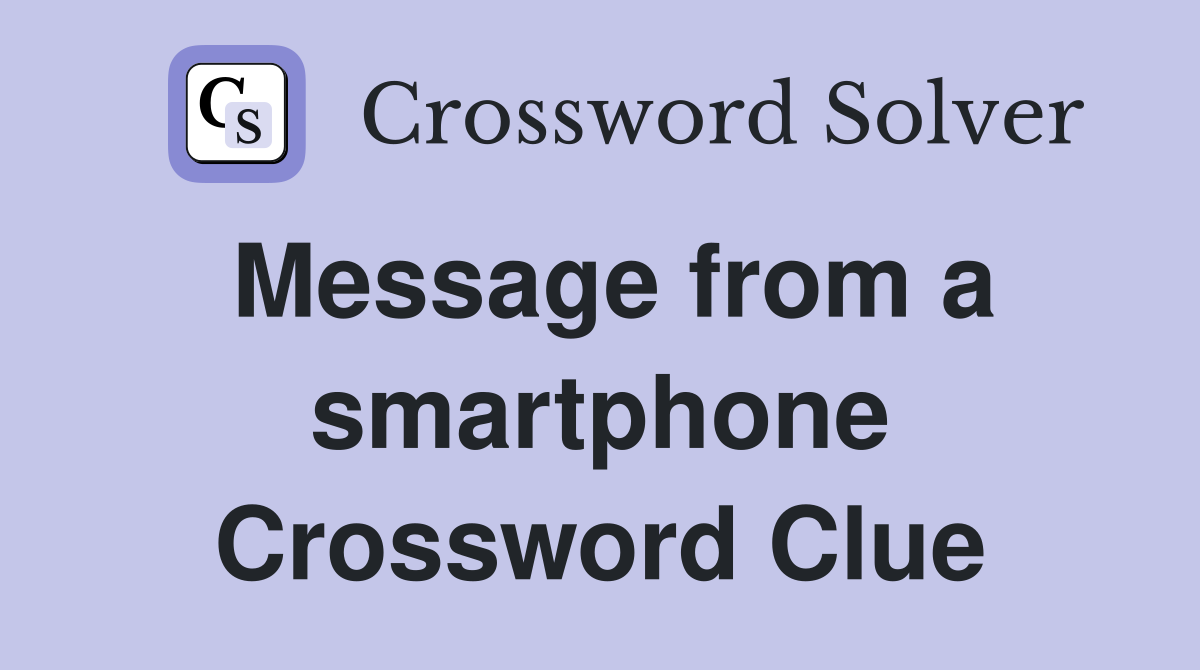 Message from a smartphone Crossword Clue