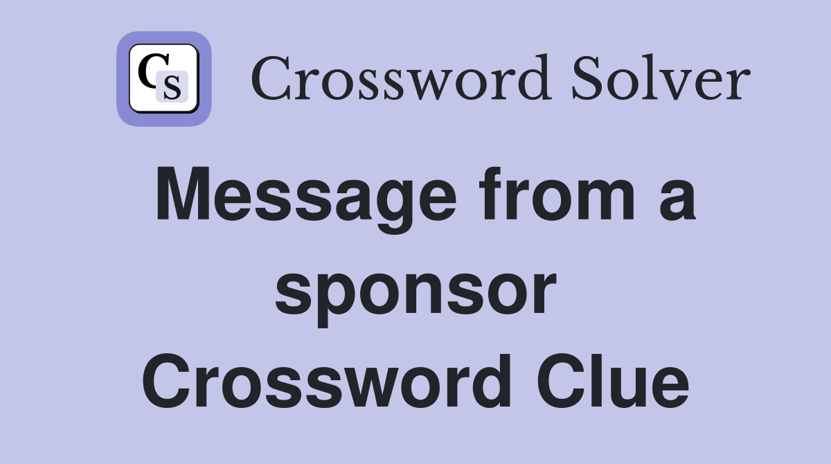 Message from a sponsor Crossword Clue