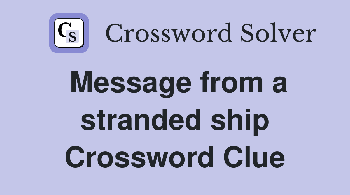 Message from a stranded ship Crossword Clue