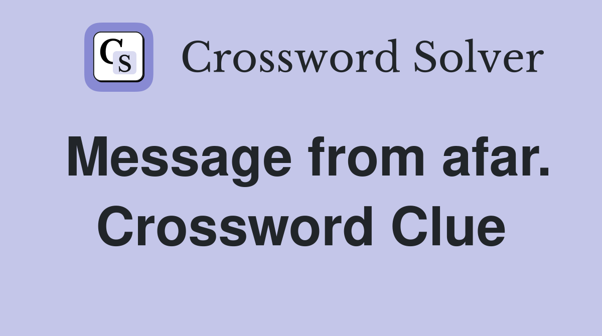Message from afar. Crossword Clue