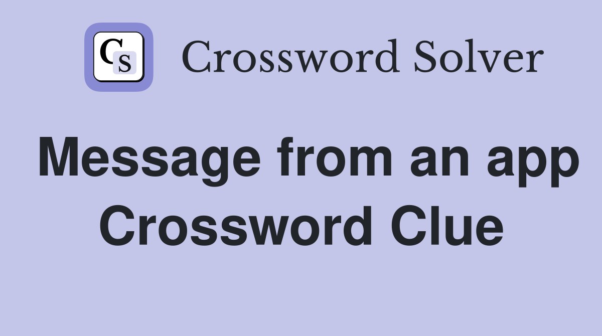 Message from an app Crossword Clue