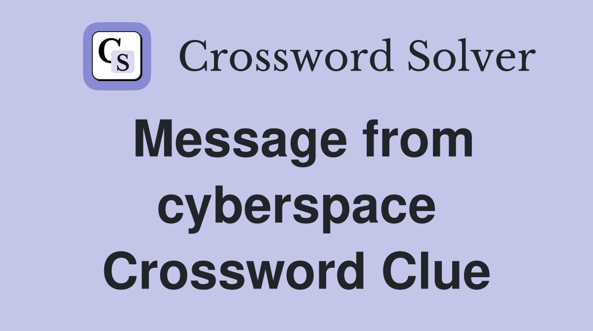 Message from cyberspace Crossword Clue