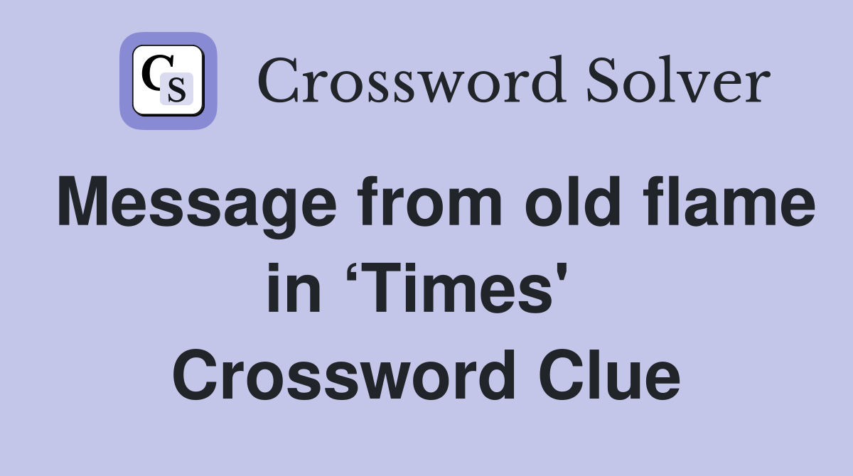 Message from old flame in ‘Times'  Crossword Clue