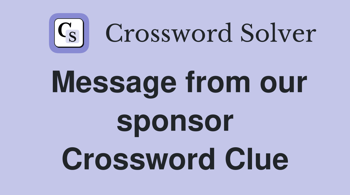 Message from our sponsor Crossword Clue
