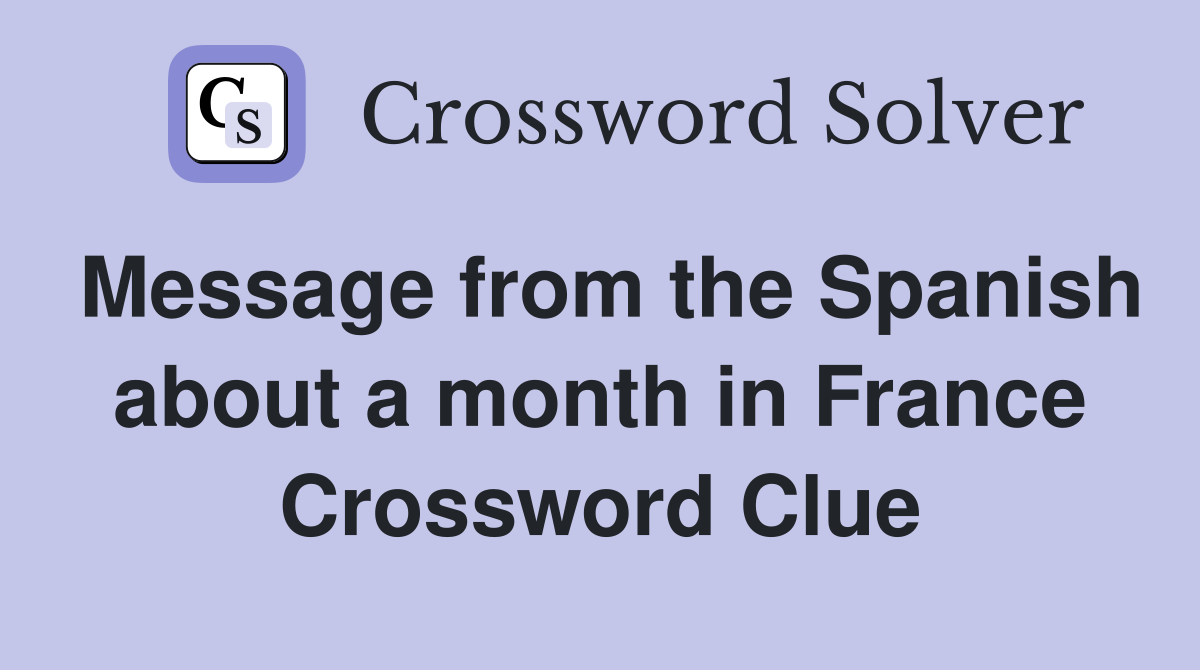 Message from the Spanish about a month in France Crossword Clue
