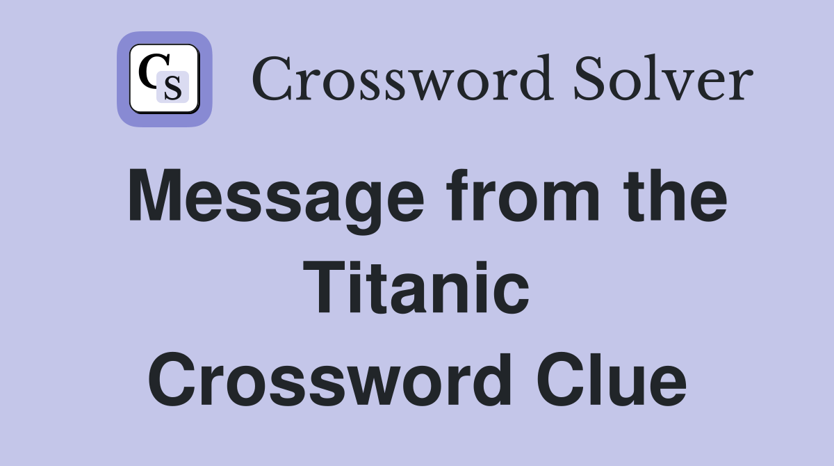 Message from the Titanic Crossword Clue
