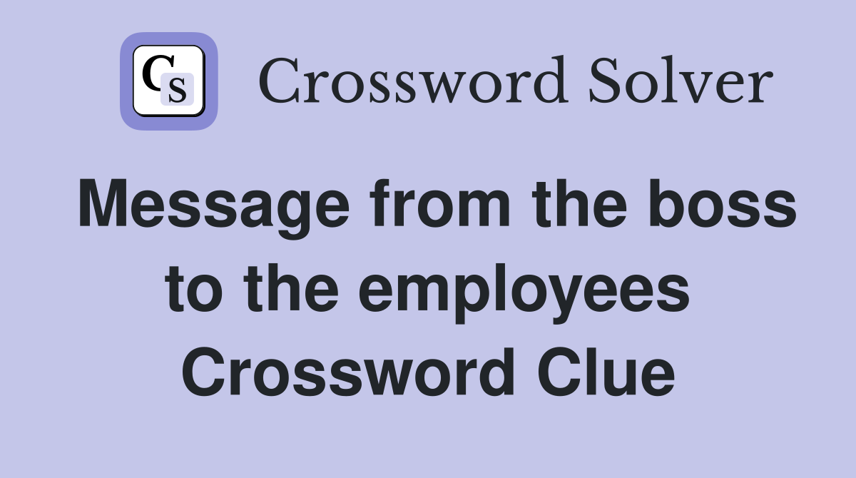 Message from the boss to the employees Crossword Clue