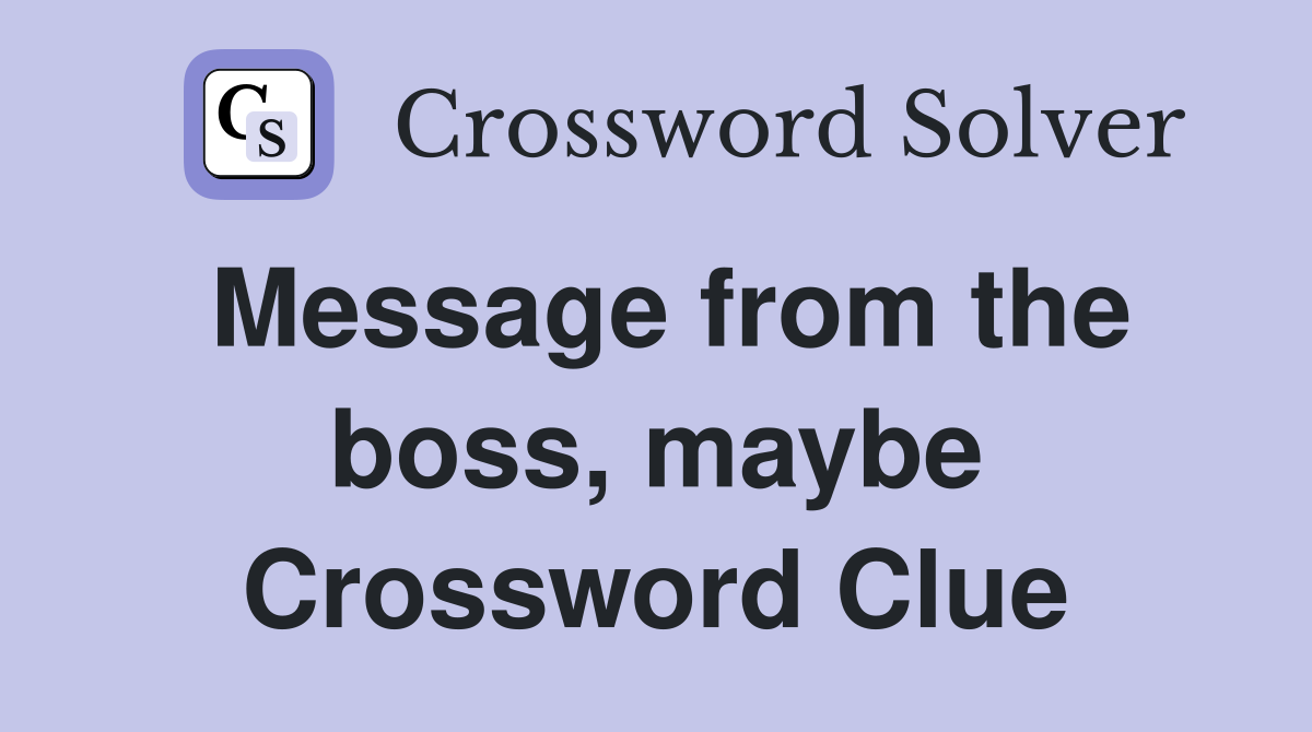 Message from the boss, maybe Crossword Clue