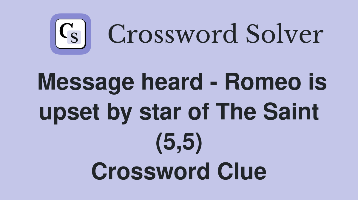 Message heard - Romeo is upset by star of The Saint (5,5) Crossword Clue