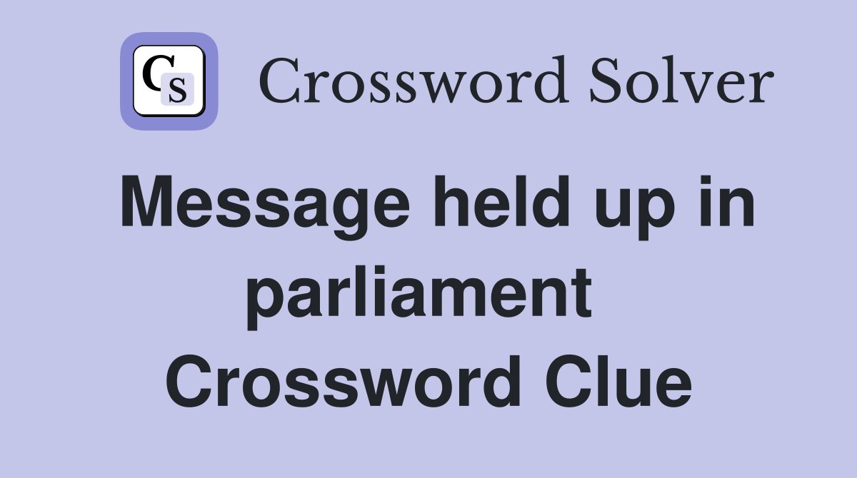 Message held up in parliament  Crossword Clue