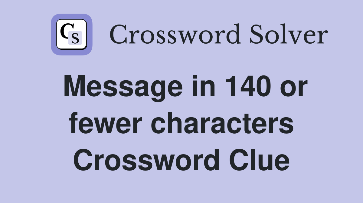 Message in 140 or fewer characters Crossword Clue