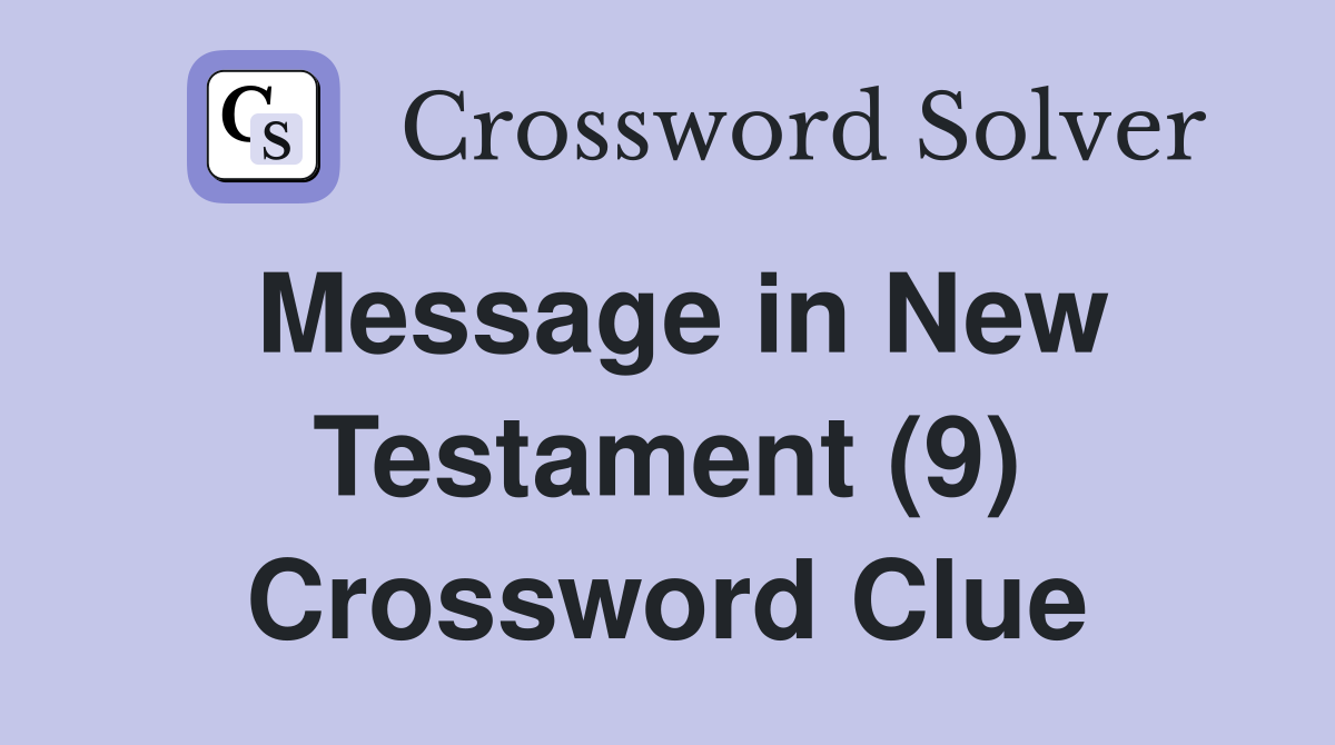Message in New Testament (9) Crossword Clue