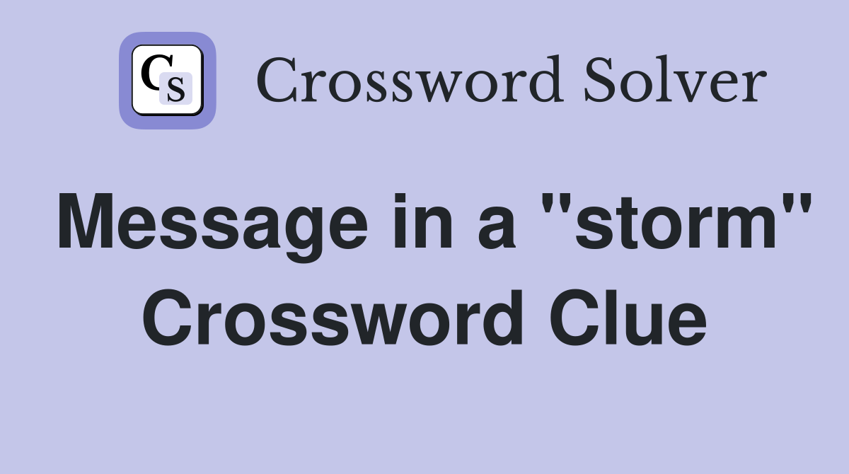 Message in a "storm" Crossword Clue