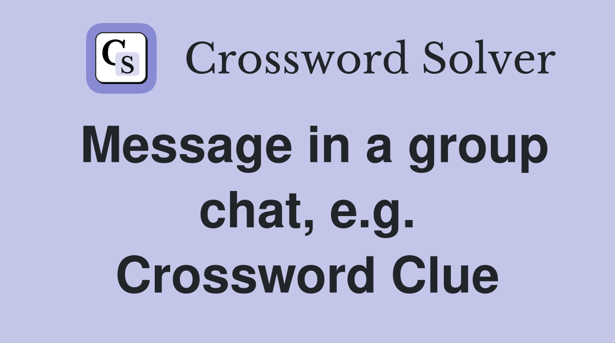 Message in a group chat, e.g. Crossword Clue