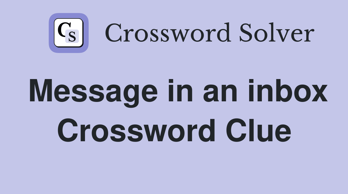 Message in an inbox Crossword Clue