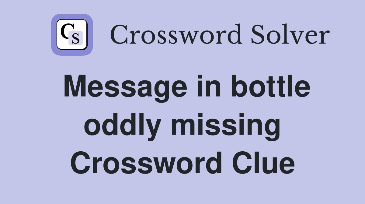 Message in bottle oddly missing Crossword Clue