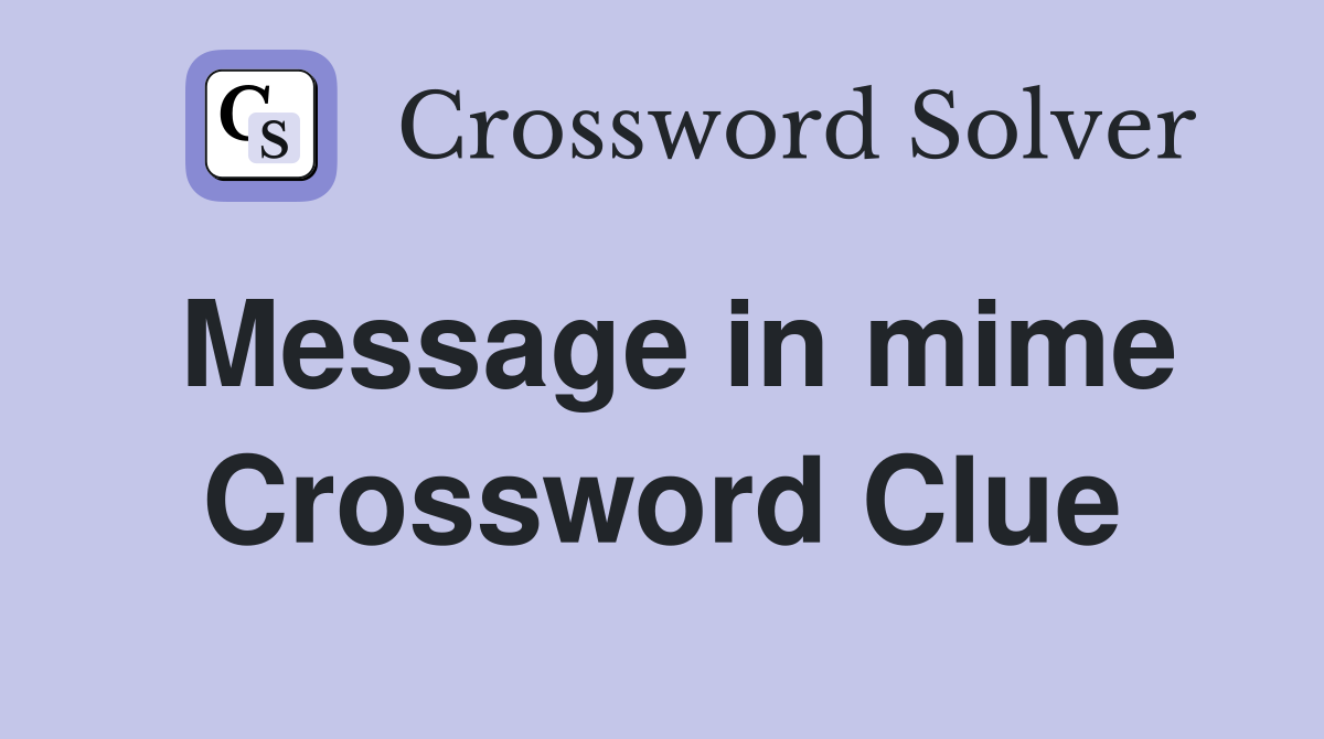 Message in mime Crossword Clue