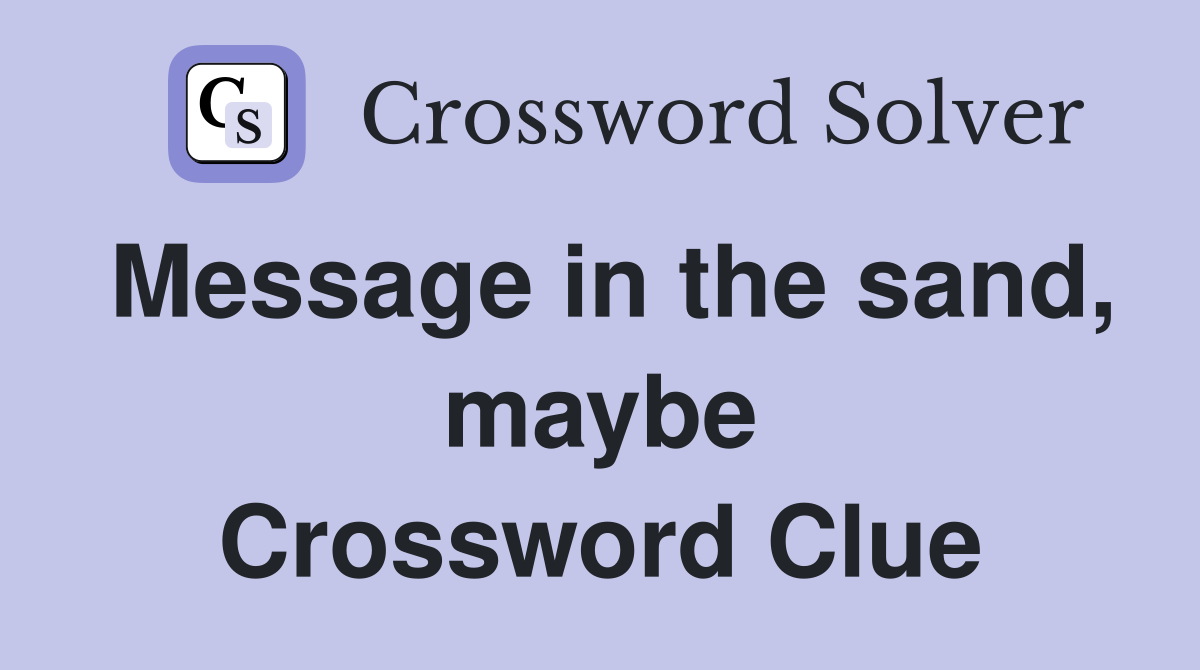 Message in the sand, maybe Crossword Clue