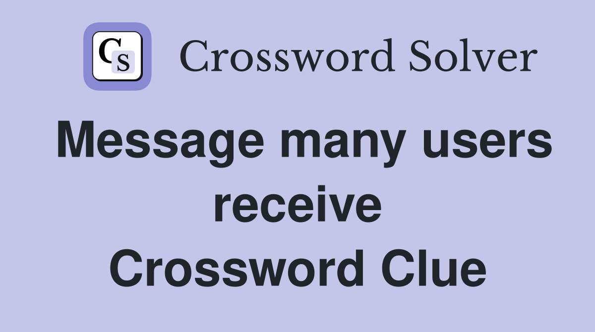 Message many users receive Crossword Clue