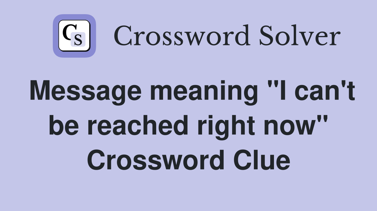 Message meaning "I can't be reached right now" Crossword Clue