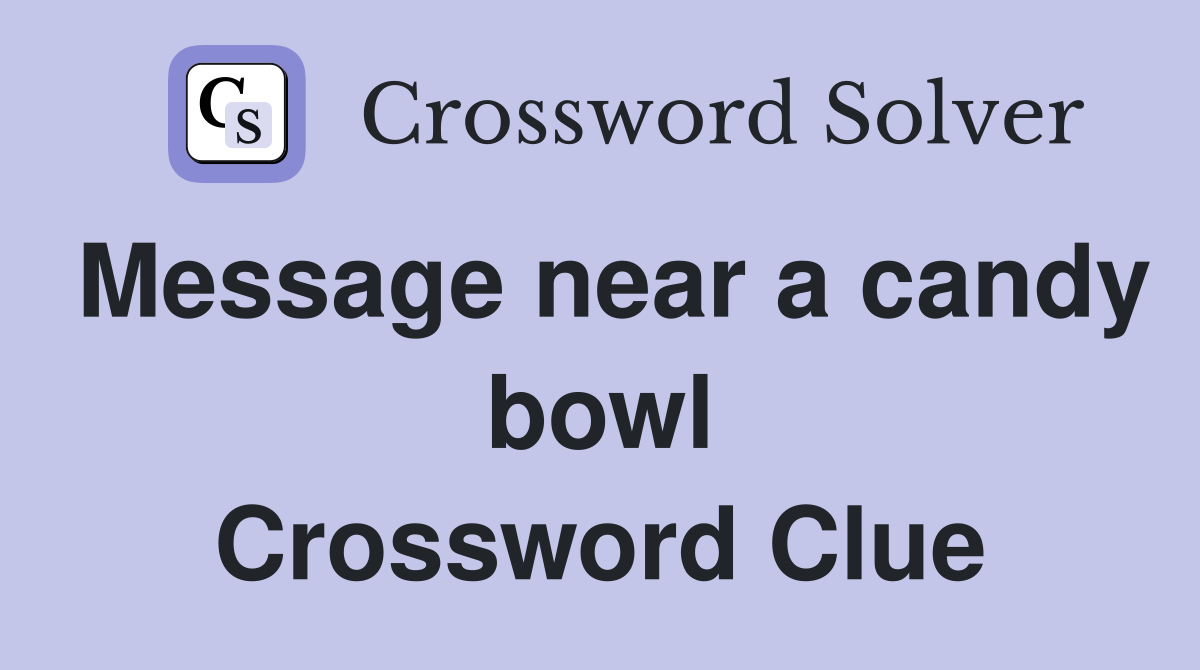 Message near a candy bowl Crossword Clue