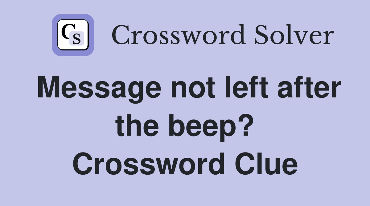 Message not left after the beep? Crossword Clue