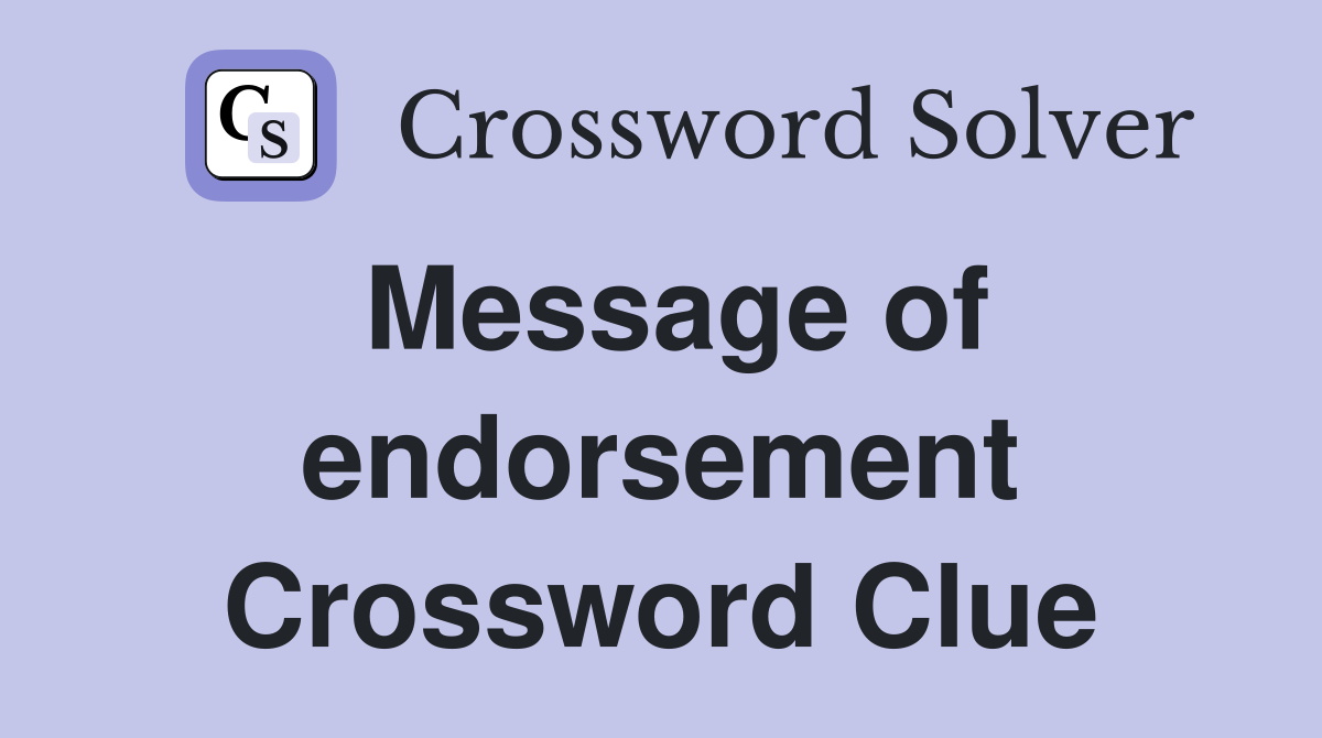Message of endorsement Crossword Clue