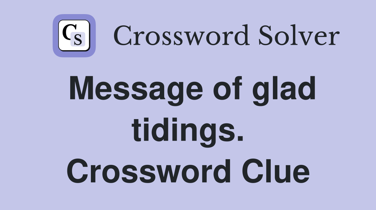 Message of glad tidings. Crossword Clue