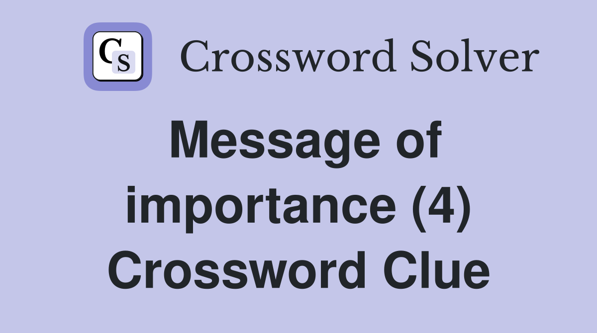 Message of importance (4) Crossword Clue
