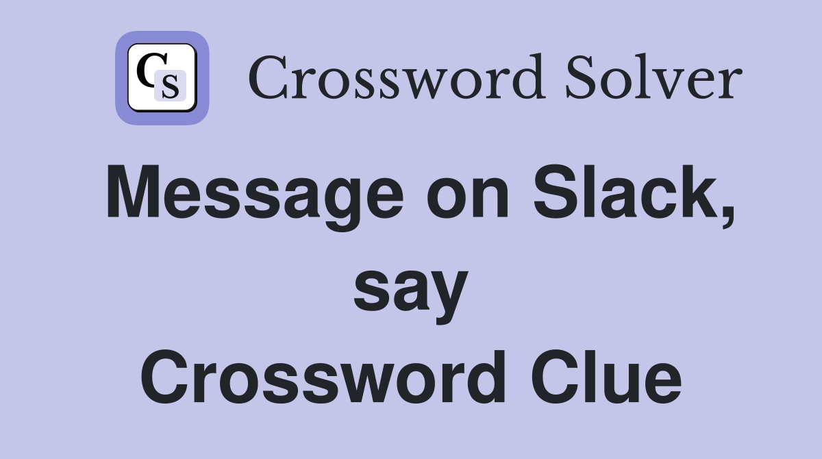 Message on Slack, say Crossword Clue