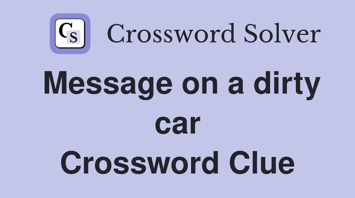Message on a dirty car Crossword Clue