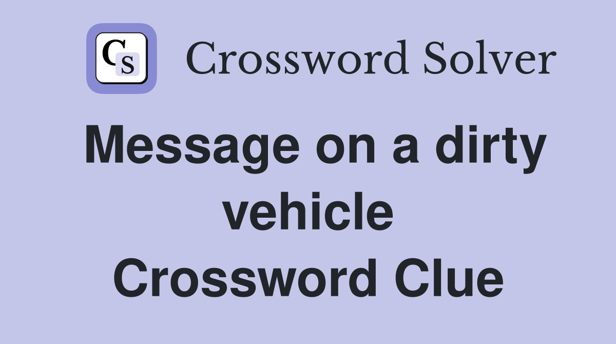 Message on a dirty vehicle Crossword Clue