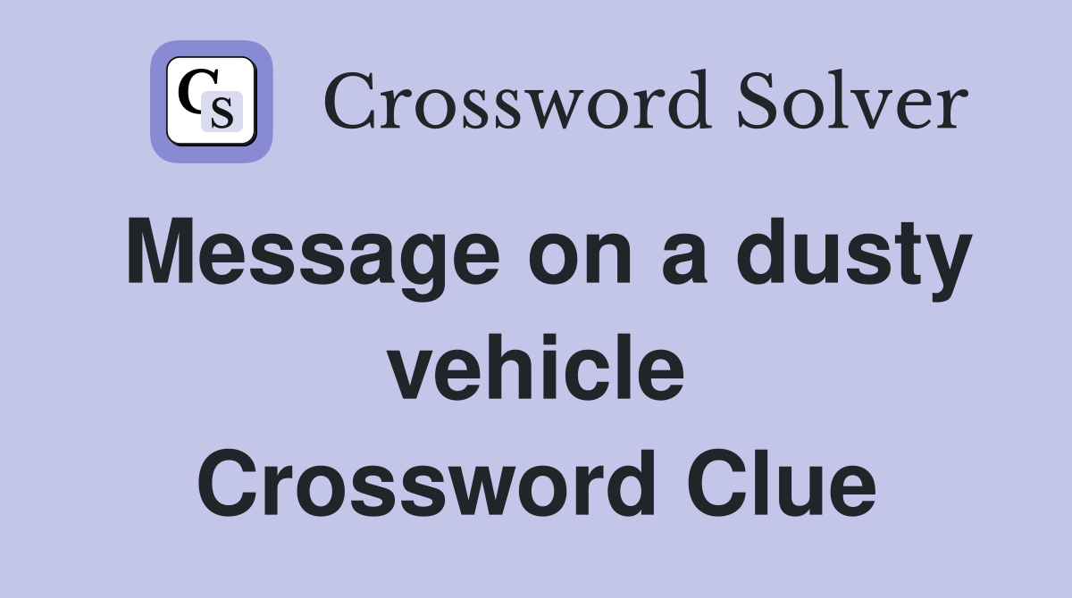 Message on a dusty vehicle Crossword Clue