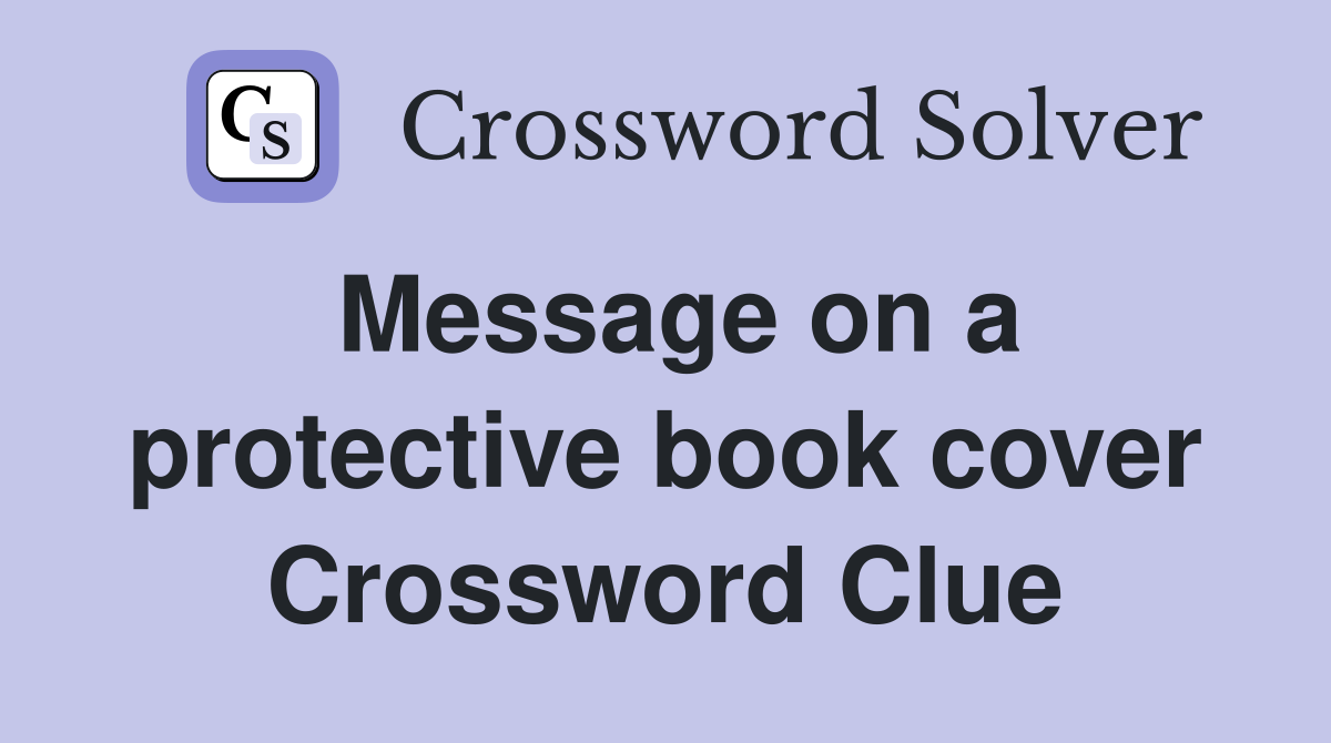 Message on a protective book cover Crossword Clue