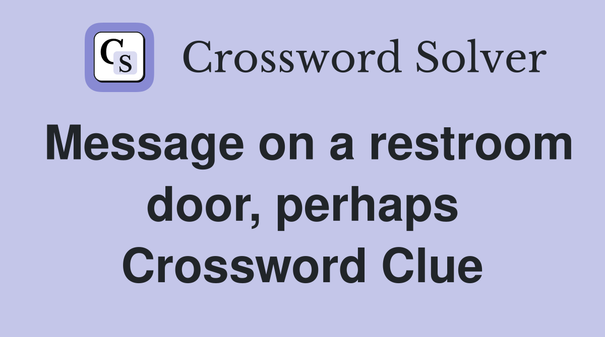 Message on a restroom door, perhaps Crossword Clue